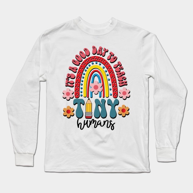 It's A Good Day To Teach Tiny Humans Long Sleeve T-Shirt by Design Voyage